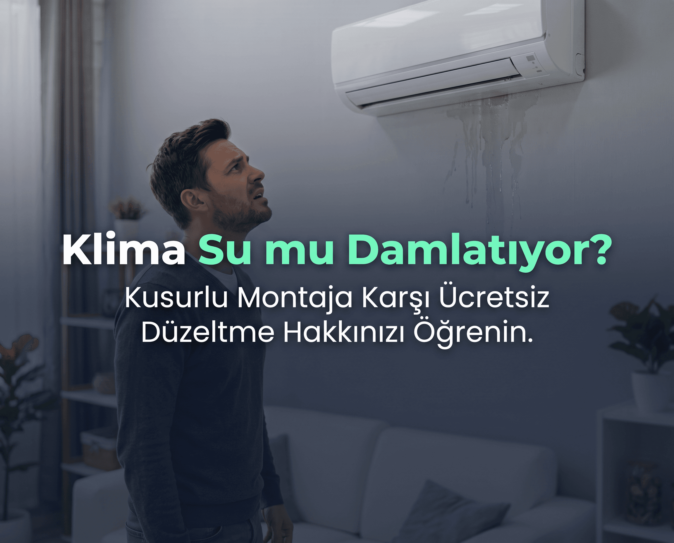 Klima Su Damlatıyor, Montajcı "Normal" mi Diyor? Firmaya Karşı Haklarınız