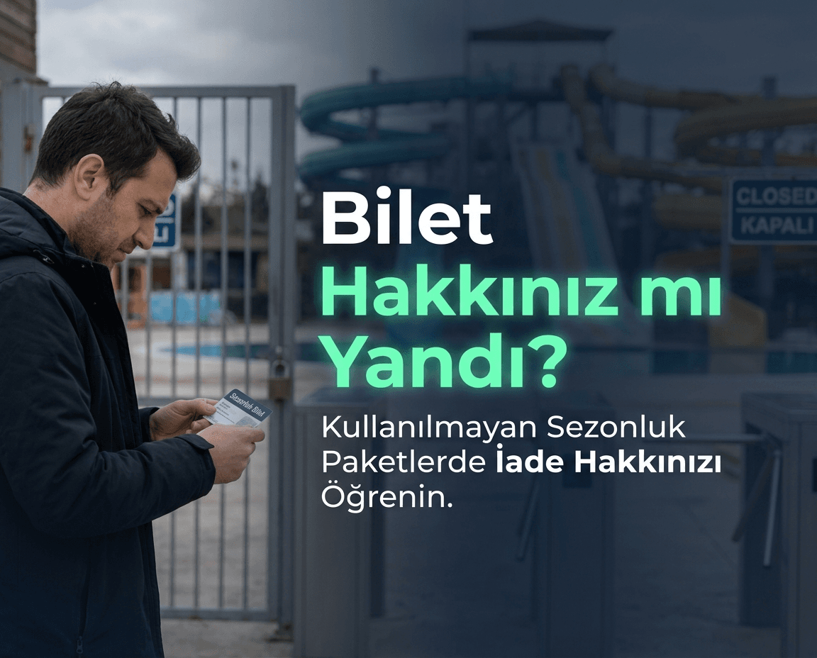 Su Parkı Sezonu Bitti, Biletimin Parası Yandı mı? İşletmeye Karşı Haklarınız